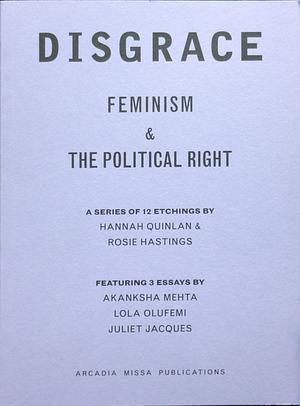 Disgrace: Feminism and the Political Right by Rosie Hastings, Hannah Quinlan