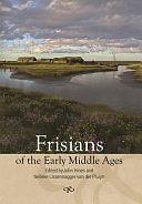 Frisians of the Early Middle Ages by John Hines, Nelleke IJssennagger-van der Pluijm