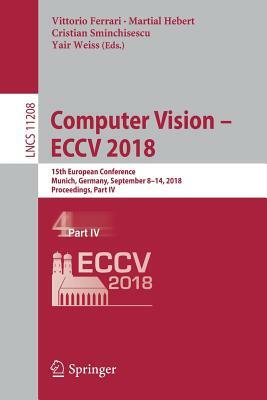 Computer Vision - Eccv 2018: 15th European Conference, Munich, Germany, September 8-14, 2018, Proceedings, Part IV by 