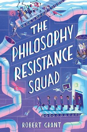 The Philosophy Resistance Squad by Robert Grant