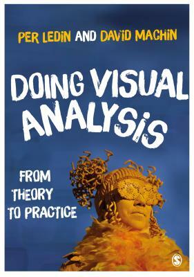 Doing Visual Analysis: From Theory to Practice by David Machin, Per Ledin