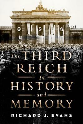 The Third Reich in History and Memory by Richard J. Evans