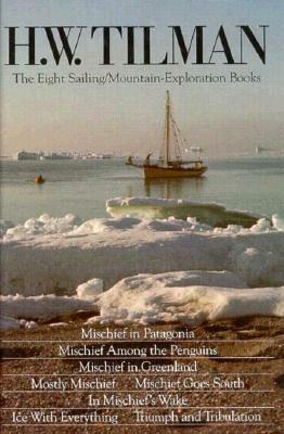 H.W. Tilman: The Eight Sailing/Mountain Exploration Books by H. W. Tilman