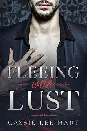 Fleeing with Lust  by Cassie Lee Hart