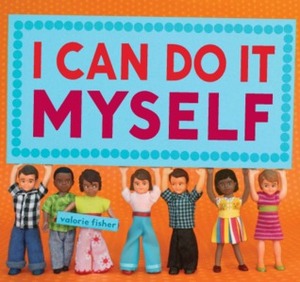 I Can Do It Myself by Valorie Fisher