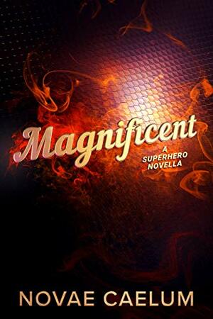 Magnificent: A Superhero Novella by Novae Caelum