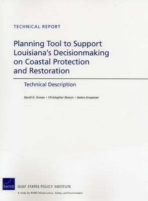 Planning Tool to Support Louisiana's Decisionmaking on Coastal Protection and Restoration: Technical Description by David G. Groves, Debra Knopman, Christopher Sharon