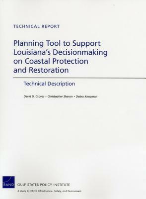 Planning Tool to Support Louisiana's Decisionmaking on Coastal Protection and Restoration: Technical Description by Debra Knopman, David G. Groves, Christopher Sharon