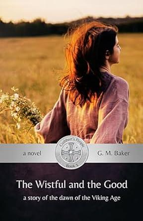 The Wistful and the Good by G. M. (Mark) Baker