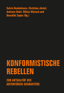 Konformistische Rebellen. Zur Aktualität des autoritären Charakters by Benedikt Zopes, Christian Jäckel, Niklas Wünsch, Katrin Henkelmann, Andreas Stahl