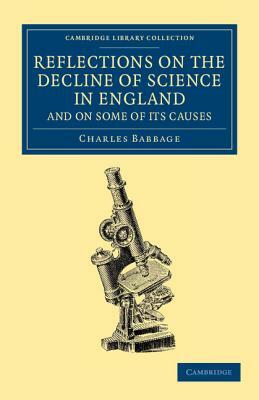 Reflections on the Decline of Science in England, and on Some of its Causes by Charles Babbage