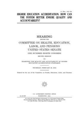 Higher education accreditation: how can the system better ensure quality and accountability? by United States Congress, Committee on Health Education (senate), United States Senate