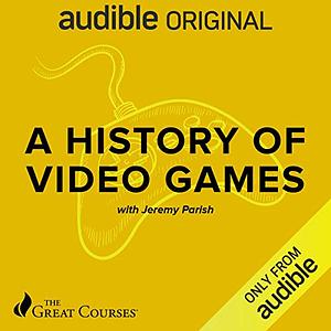 A History of Video Games by Jeremy Parish
