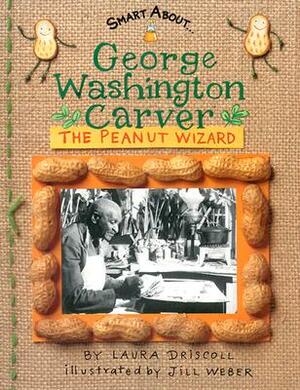 George Washington Carver: The Peanut Wizard by Laura Driscoll
