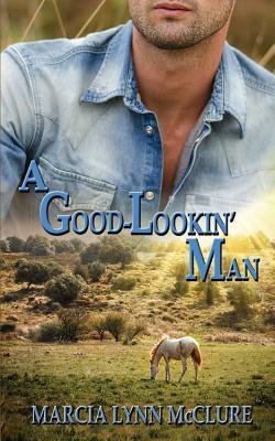 A Good-Lookin' Man by Marcia Lynn McClure