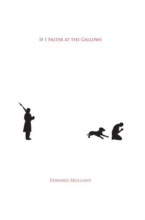 If I Falter at the Gallows by Edward Mullany