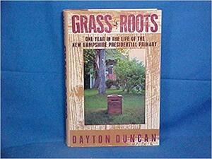 Grass Roots: One Year In The Life Of The New Hampshire Presidential Primary by Dayton Duncan