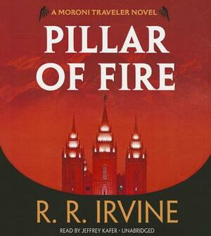 Pillar of Fire: A Moroni Traveler Novel by R. R. Irvine