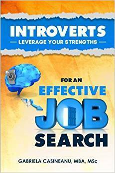 Introverts: Leverage Your Strengths for an Effective Job Search by Gabriela Casineanu