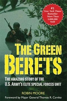 The Green Berets: The Amazing Story of the U. S. Army's Elite Special Forces Unit by Robin Moore