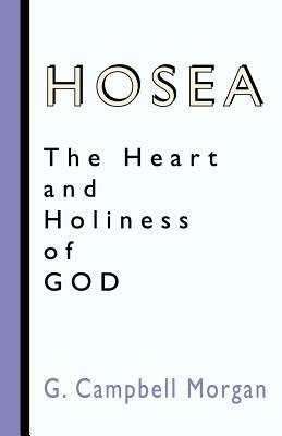 Hosea: The Heart and Holiness of God by G. Campbell Morgan