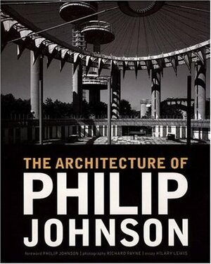 The Architecture of Philip Johnson by Richard Payne, Hilary Lewis, Stephen Fox, Philip Johnson, Hillary Lewis