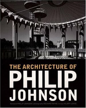 The Architecture of Philip Johnson by Hilary Lewis, Philip Johnson, Hillary Lewis, Richard Payne, Stephen Fox