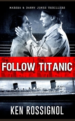 Follow Titanic: Marsha & Danny Jones Thriller by Dorothy Fifield, Ken Rossignol