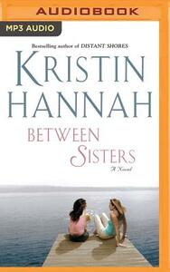 Between Sisters by Kristin Hannah