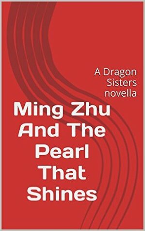 Ming Zhu And The Pearl That Shines by Joyce Chng