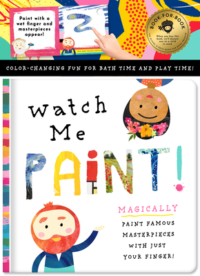 Watch Me Paint: Magically Paint Famous Masterpieces with Just Your Finger!: Color-Changing Fun for Bath Time and Play Time! by Stephanie Miles, David Miles
