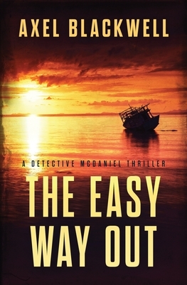 The Easy Way Out: A Detective McDaniel Thriller by Axel Blackwell