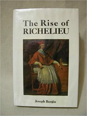 The Rise of Richelieu by Joseph Bergin