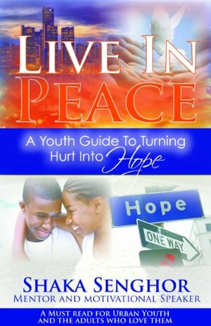 Live in Peace: A Youth Guide to Turning Hurt into Hope by Shaka Senghor