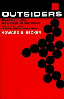 Outsiders: Studies in the Sociology of Deviance by Howard S. Becker