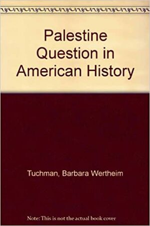 The Palestine Question In American History by Barbara W. Tuchman, Clark M. Clifford, J.C. Hurewitz, Eugene V. Rostow
