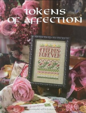 Tokens of Affections - Counted Cross Stitch Pattern Book by Carol Emmer, Leisure Arts Inc., Teresa Wentzler, Jane Chandler, Diane Brakefield, Nancy Dockter, Donna Vermillion Giampa, Linda Culp Calhoun, Jorja Hernandez, Diane Williams