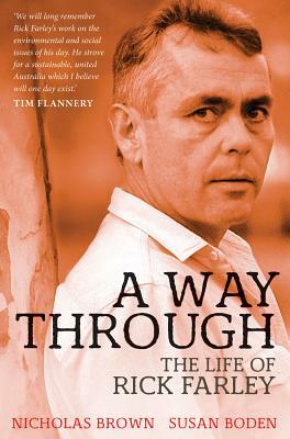 A Way Through: The Life of Rick Farley by Nicholas Brown, Susan Boden