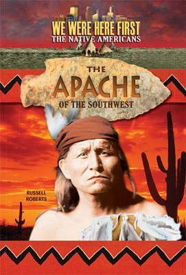 The Apache of the Southwest by Russell Roberts
