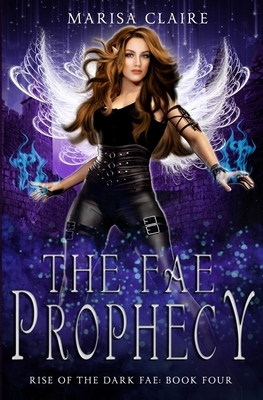 The Fae Prophecy: Rise of the Dark Fae, Book 4 (Veiled World) by Marisa Claire