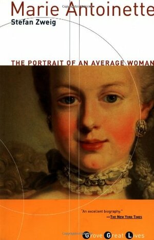 Marie Antoinette: The Portrait of an Average Woman by Stefan Zweig