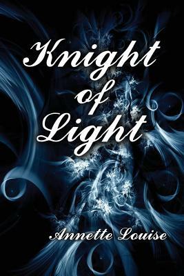 Knight of Light by Annette Louise