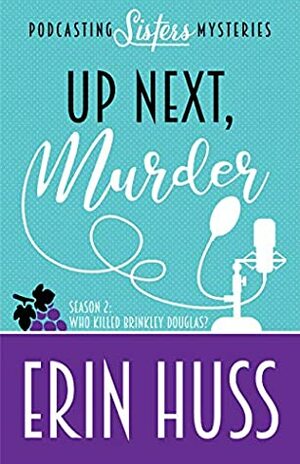 Up Next, Murder ( Podcasting Sisters Mysteries, Book 2) by Erin Huss