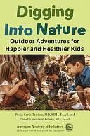 Digging Into Nature: Outdoor Adventures for Happier and Healthier Kids by Danette Swanson Glassy MD, Pooja Sarin Tandon MD Mph