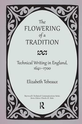 The Flowering of a Tradition: Technical Writing in England, 1641-1700 by Elizabeth Tebeaux