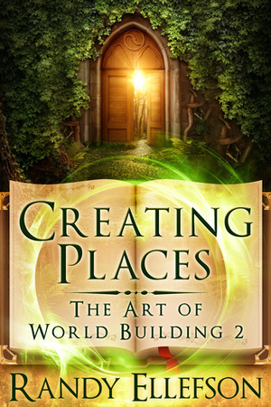 Creating Places (The Art of World Building, #2) by Randy Ellefson