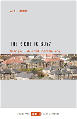 The Right to Buy?: Selling Off Public and Social Housing by Alan Murie