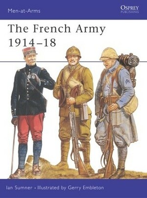 The French Army, 1914–18 by Ian Sumner