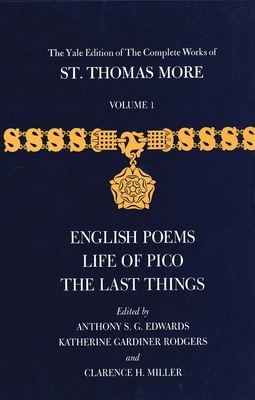 The Yale Edition of the Complete Works of St. Thomas More: Volume 1, English Poems, Life of Pico, the Last Things by Thomas More