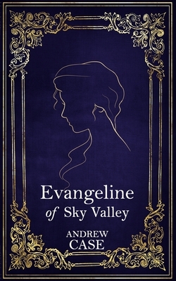 Evangeline of Sky Valley by Andrew Case